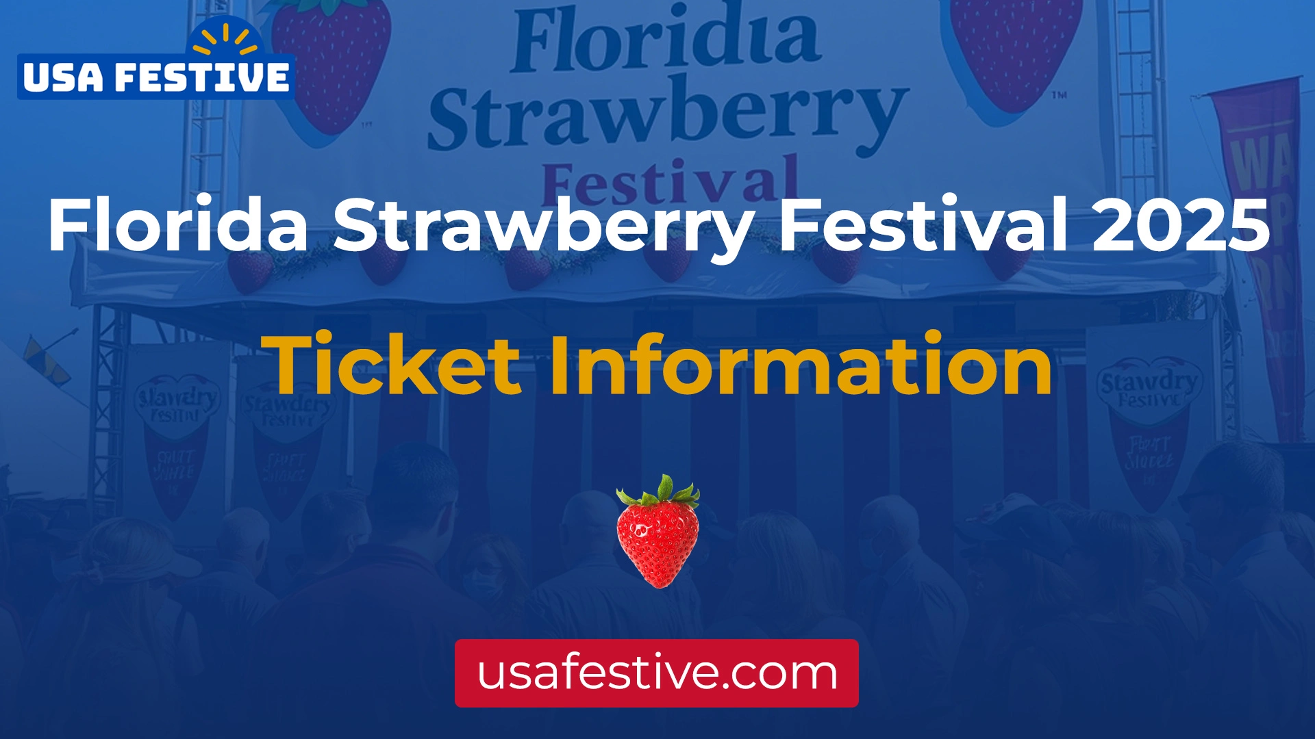 A featured image showing Ticket Information for Florida Strawberry Festival 2025 for a USA Festive (https://usafestive.com/) blog post.